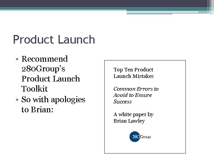 Product Launch • Recommend 280 Group’s Product Launch Toolkit • So with apologies to