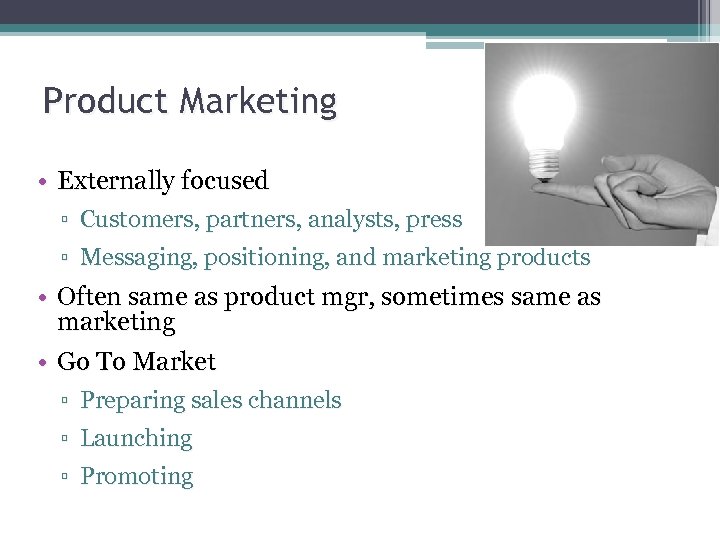 Product Marketing • Externally focused ▫ Customers, partners, analysts, press ▫ Messaging, positioning, and