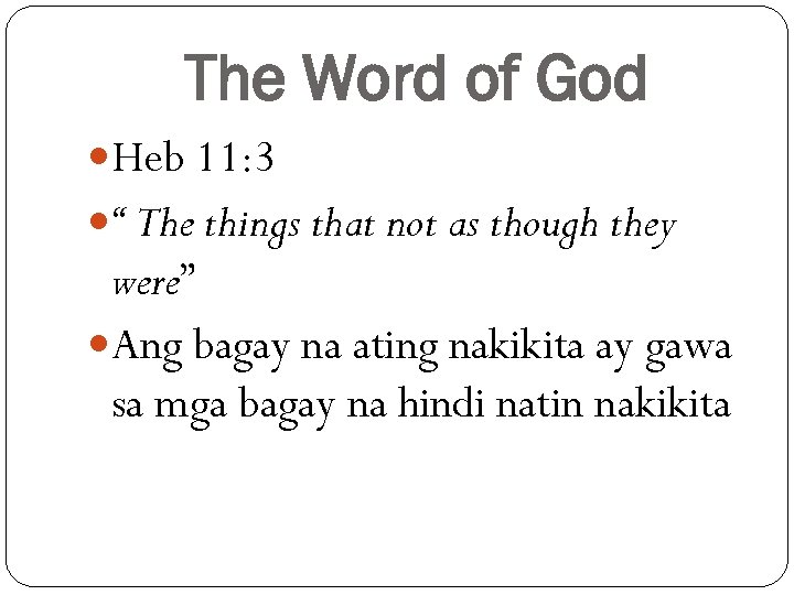 The Word of God Heb 11: 3 “ The things that not as though