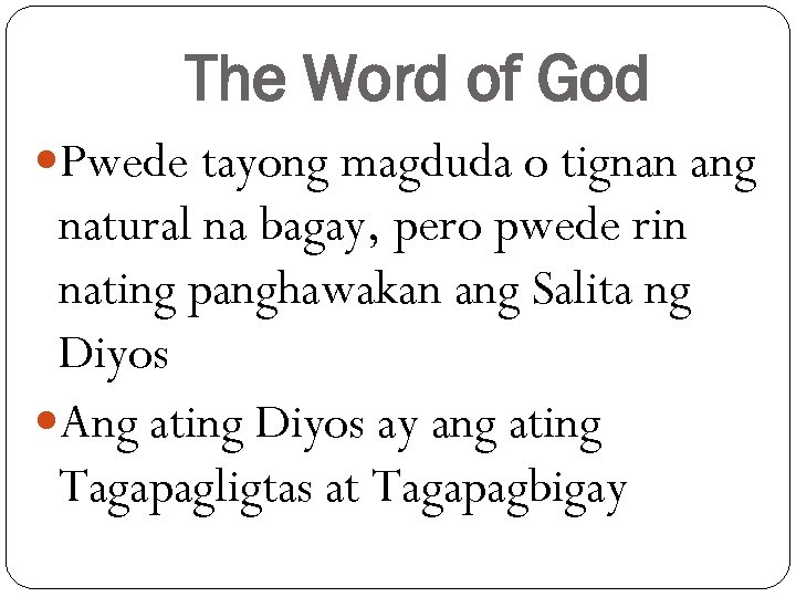 The Word of God Pwede tayong magduda o tignan ang natural na bagay, pero