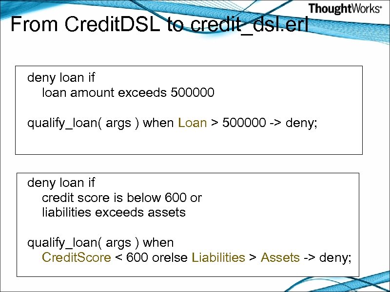 From Credit. DSL to credit_dsl. erl deny loan if loan amount exceeds 500000 qualify_loan(