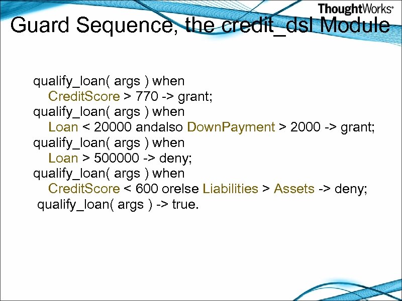 Guard Sequence, the credit_dsl Module qualify_loan( args ) when Credit. Score > 770 ->