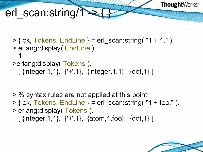 erl_scan: string/1 -> { } > { ok, Tokens, End. Line } = erl_scan: