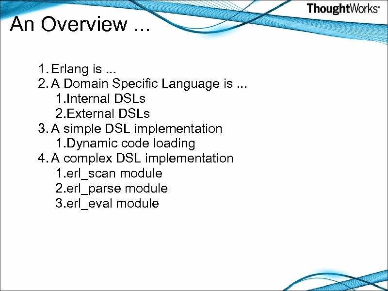 An Overview. . . 1. Erlang is. . . 2. A Domain Specific Language