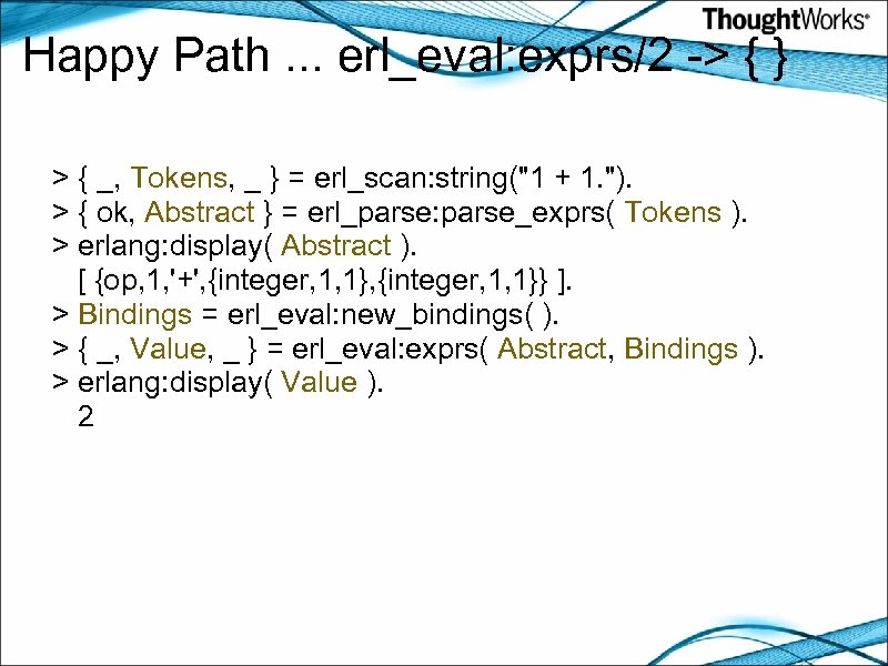 Happy Path. . . erl_eval: exprs/2 -> { } > { _, Tokens, _