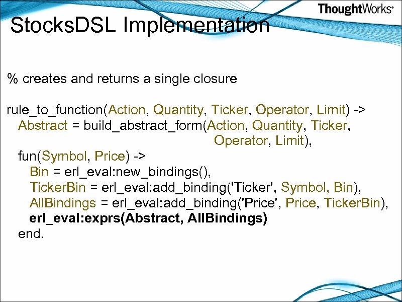 Stocks. DSL Implementation % creates and returns a single closure rule_to_function(Action, Quantity, Ticker, Operator,