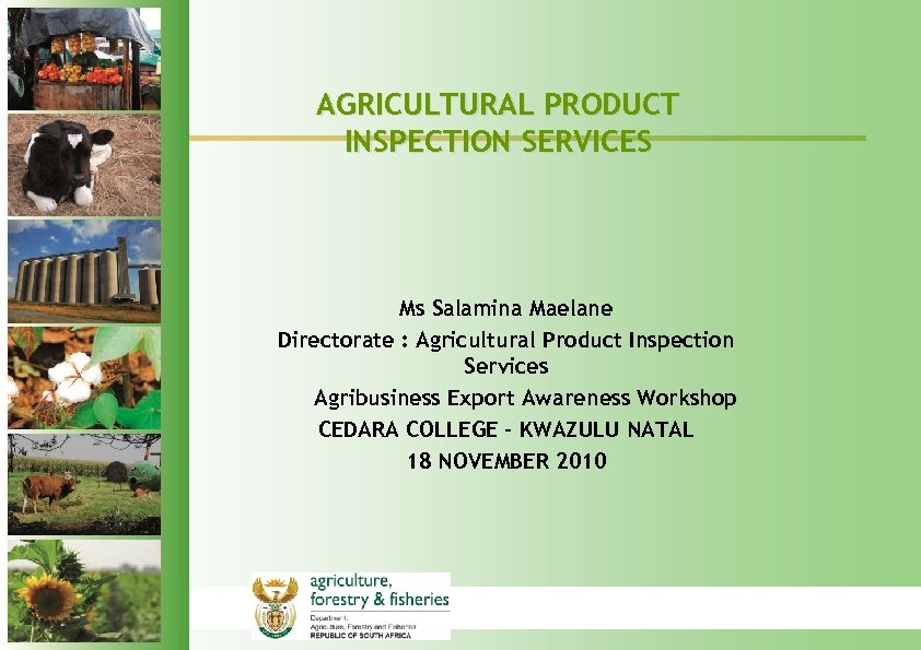 AGRICULTURAL PRODUCT INSPECTION SERVICES Ms Salamina Maelane Directorate : Agricultural Product Inspection Services Agribusiness