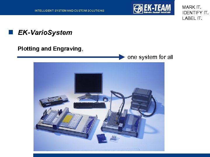 MARK IT. IDENTIFY IT. LABEL IT. INTELLIGENT SYSTEM AND CUSTOM SOLUTIONS EK-Vario. System Plotting