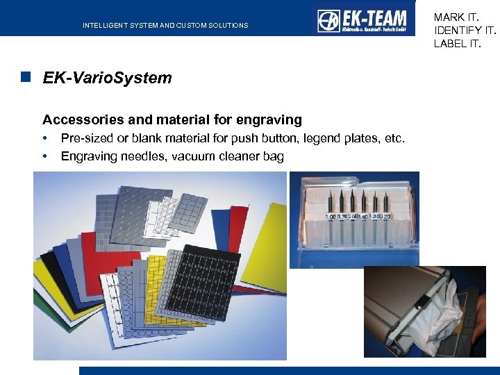 INTELLIGENT SYSTEM AND CUSTOM SOLUTIONS EK-Vario. System Accessories and material for engraving • •