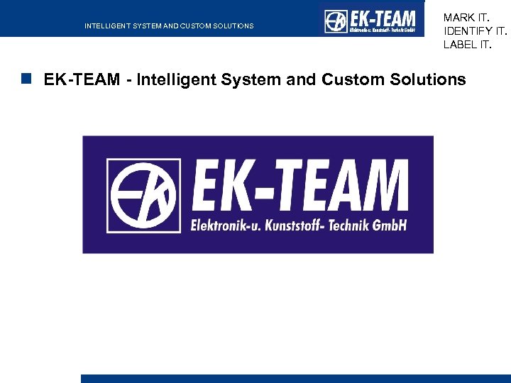 INTELLIGENT SYSTEM AND CUSTOM SOLUTIONS MARK IT. IDENTIFY IT. LABEL IT. EK-TEAM - Intelligent