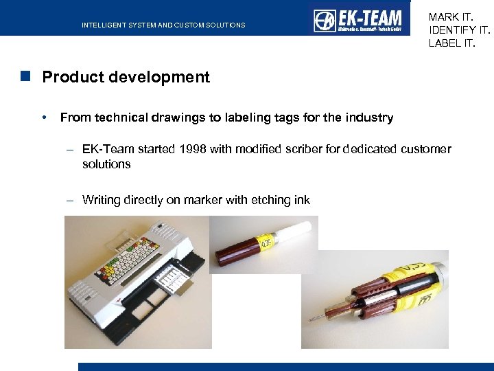 INTELLIGENT SYSTEM AND CUSTOM SOLUTIONS MARK IT. IDENTIFY IT. LABEL IT. Product development •