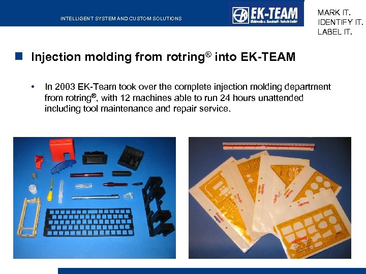 INTELLIGENT SYSTEM AND CUSTOM SOLUTIONS MARK IT. IDENTIFY IT. LABEL IT. Injection molding from
