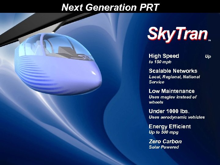 Next Generation PRT High Speed to 150 mph Scalable Networks Local, Regional, National Service