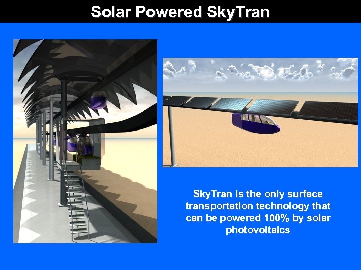 Solar Powered Sky. Tran is the only surface transportation technology that can be powered