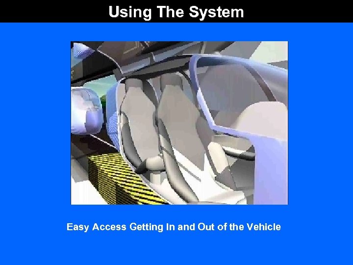 Using The System Easy Access Getting In and Out of the Vehicle 