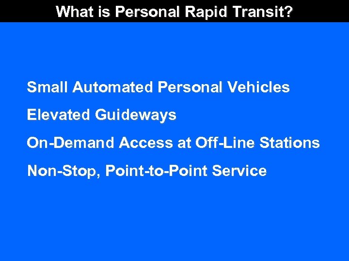 What is Personal Rapid Transit? Small Automated Personal Vehicles Elevated Guideways On-Demand Access at