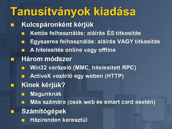 Tanusítványok kiadása n Kulcspáronként kérjük n n Három módszer n n n Win 32