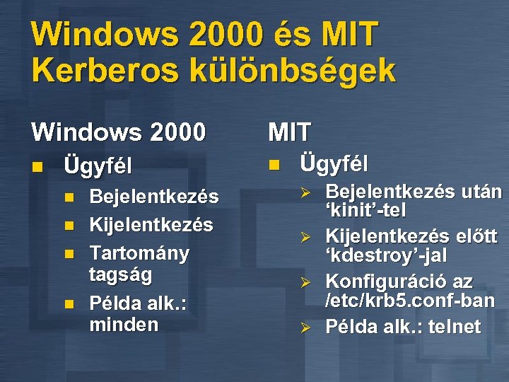 Windows 2000 és MIT Kerberos különbségek Windows 2000 n Ügyfél n n Bejelentkezés Kijelentkezés