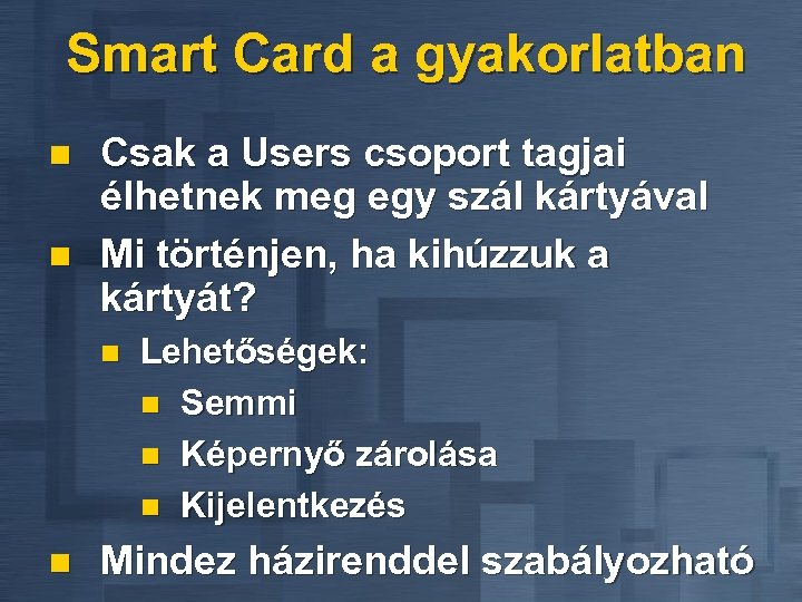 Smart Card a gyakorlatban n n Csak a Users csoport tagjai élhetnek meg egy