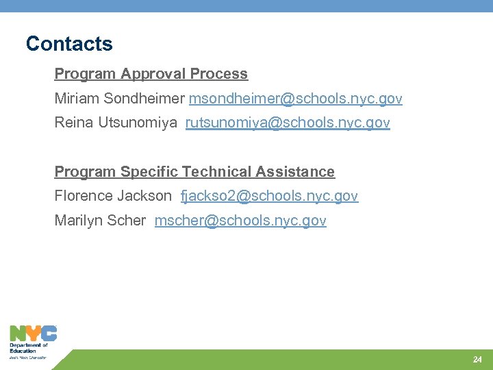Contacts Program Approval Process Miriam Sondheimer msondheimer@schools. nyc. gov Reina Utsunomiya rutsunomiya@schools. nyc. gov