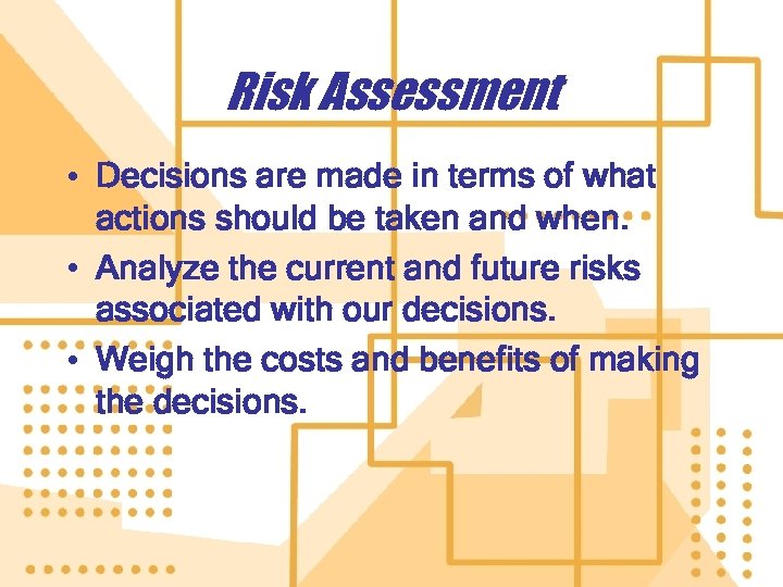 Risk Assessment • Decisions are made in terms of what actions should be taken