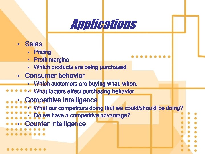 Applications • Sales • Pricing • Profit margins • Which products are being purchased