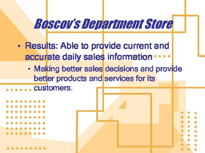Boscov’s Department Store • Results: Able to provide current and accurate daily sales information