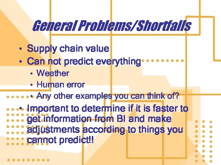 General Problems/Shortfalls • Supply chain value • Can not predict everything • Weather •
