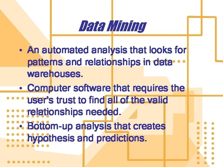 Data Mining • An automated analysis that looks for patterns and relationships in data