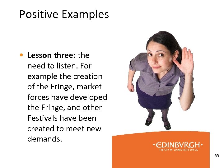Positive Examples • Lesson three: the need to listen. For example the creation of