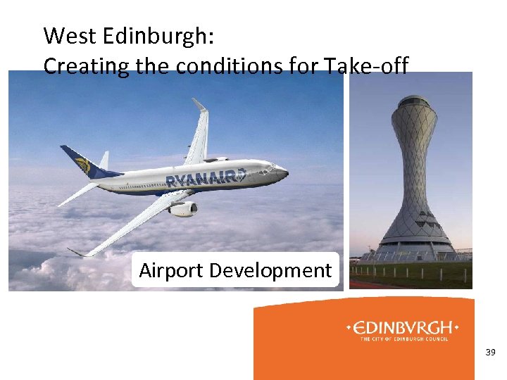 West Edinburgh: Creating the conditions for Take-off Airport Development 39 