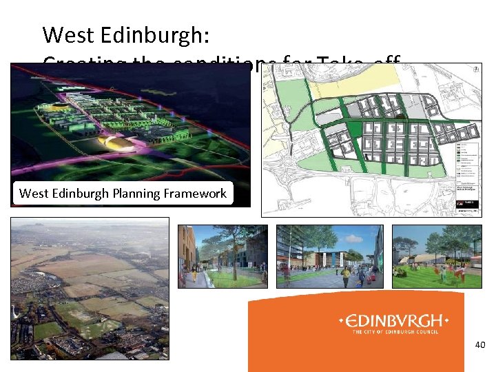 West Edinburgh: Creating the conditions for Take-off West Edinburgh Planning Framework 40 