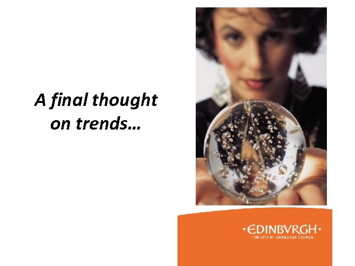 A final thought on trends… 
