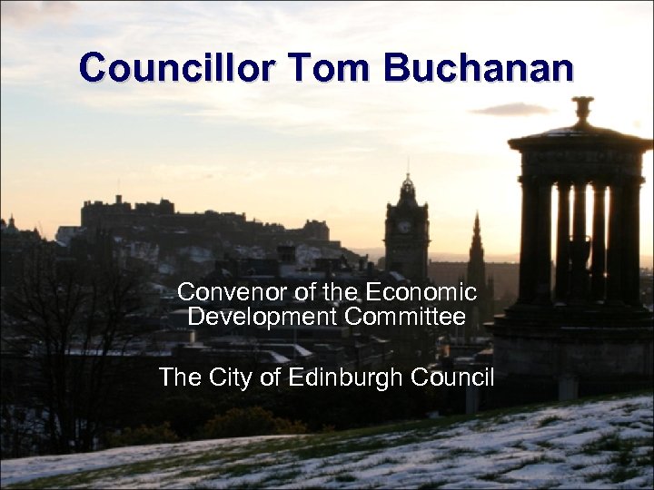 Councillor Tom Buchanan Convenor of the Economic Development Committee The City of Edinburgh Council
