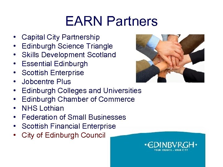EARN Partners • • • Capital City Partnership Edinburgh Science Triangle Skills Development Scotland