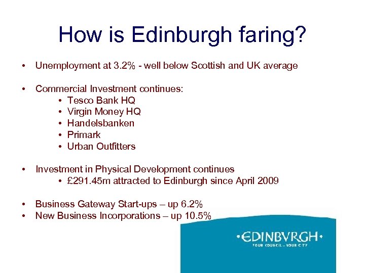 How is Edinburgh faring? • Unemployment at 3. 2% - well below Scottish and
