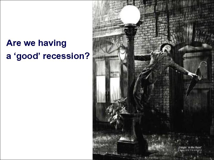 Are we having a ‘good’ recession? 