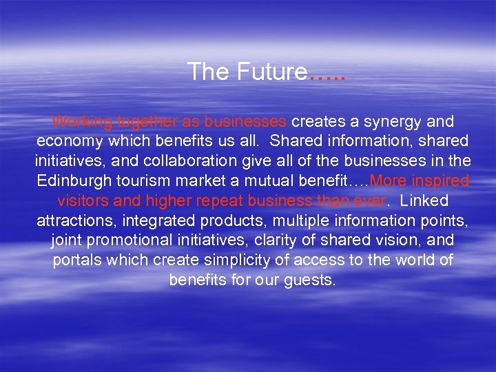 The Future…. . Working together as businesses creates a synergy and economy which benefits
