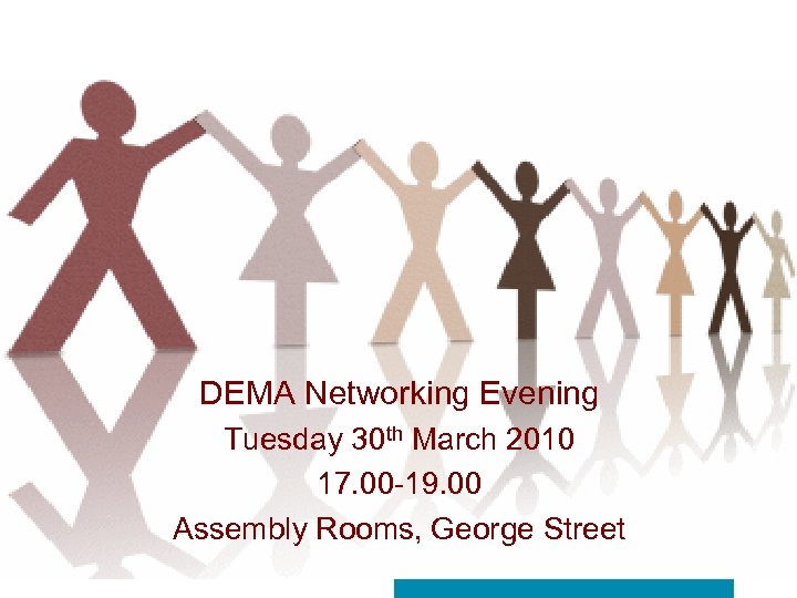 DEMA Networking Evening Tuesday 30 th March 2010 17. 00 -19. 00 Assembly Rooms,