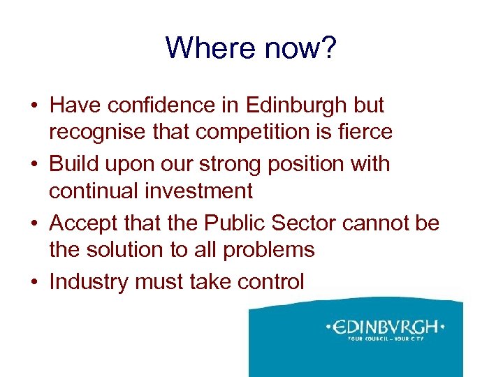 Where now? • Have confidence in Edinburgh but recognise that competition is fierce •