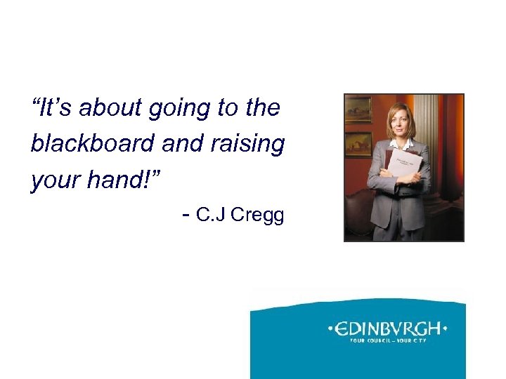 “It’s about going to the blackboard and raising your hand!” - C. J Cregg