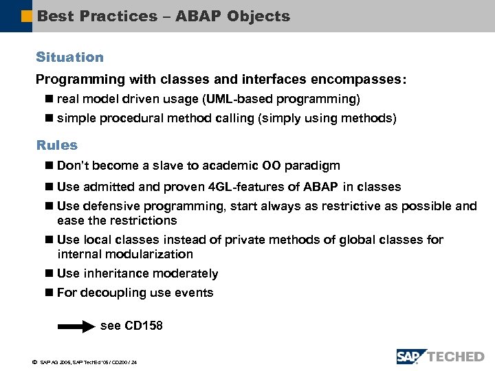 Best Practices – ABAP Objects Situation Programming with classes and interfaces encompasses: n real