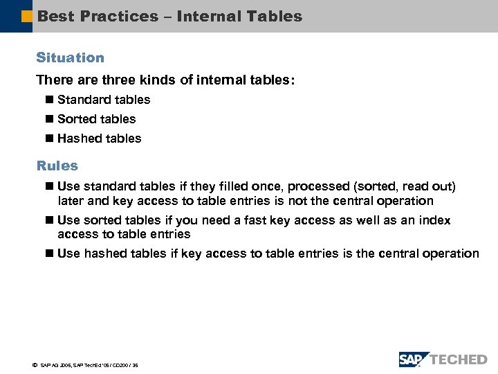 Best Practices – Internal Tables Situation There are three kinds of internal tables: n