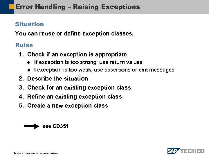 Error Handling – Raising Exceptions Situation You can reuse or define exception classes. Rules