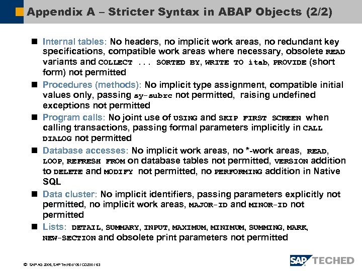 Appendix A – Stricter Syntax in ABAP Objects (2/2) n Internal tables: No headers,