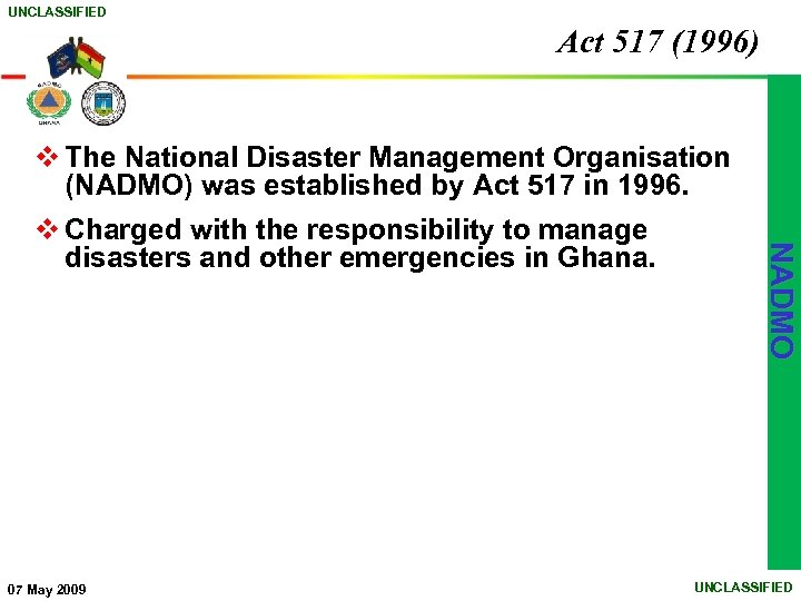 UNCLASSIFIED Act 517 (1996) v The National Disaster Management Organisation (NADMO) was established by