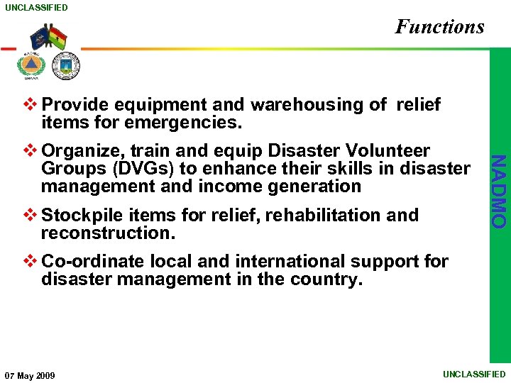 UNCLASSIFIED Functions v Provide equipment and warehousing of relief items for emergencies. v Stockpile