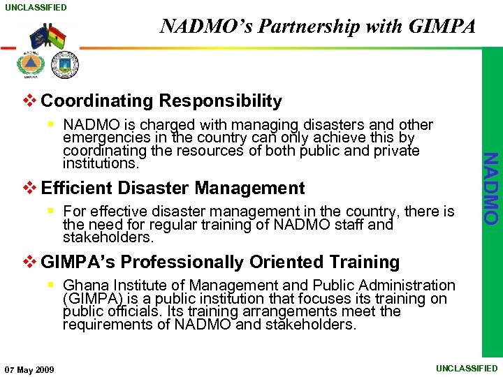 UNCLASSIFIED NADMO’s Partnership with GIMPA v Coordinating Responsibility v Efficient Disaster Management § For