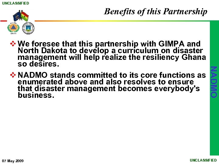 UNCLASSIFIED Benefits of this Partnership 07 May 2009 NADMO v We foresee that this