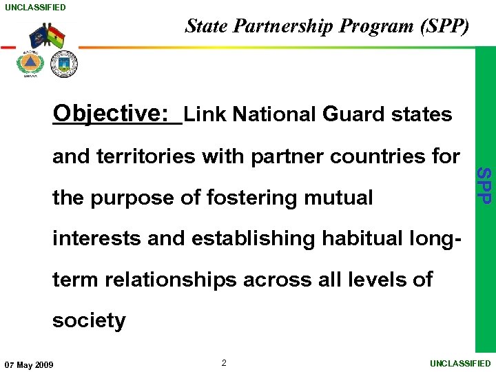 UNCLASSIFIED State Partnership Program (SPP) Objective: Link National Guard states the purpose of fostering